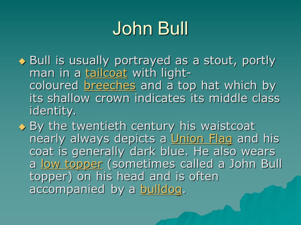 John Bull Bull is usually portrayed as a stout, portly man in a tailcoat